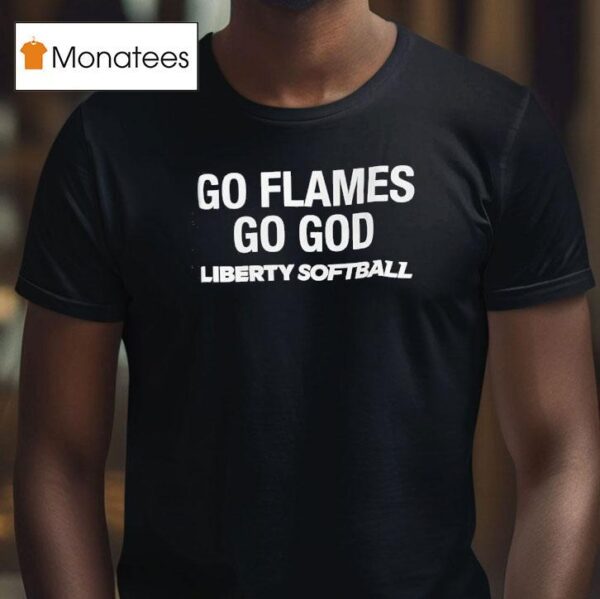 Go Flames Go God Liberty Softball T Shirt