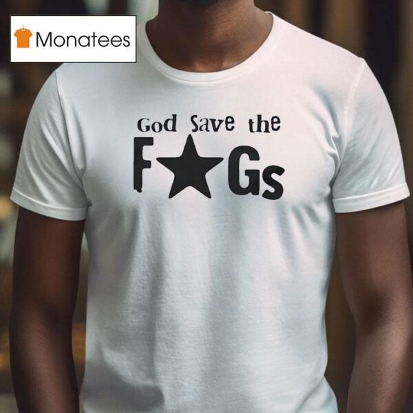 God Save The Fags T Shirt