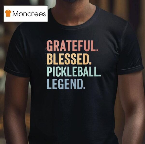 Grateful Blessed Pickleball Legend T Shirt