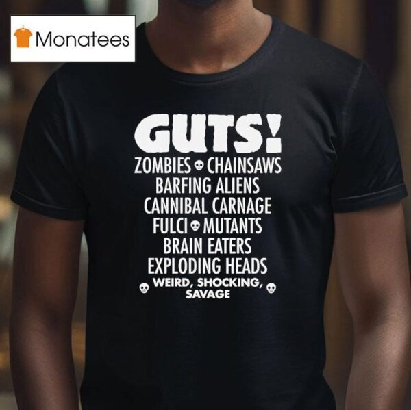 Guts Zombies Chainsaws Barfing Aliens Cannibal Carnage Fulci Mutans Brain Eaters Exploding Heads T Shirt