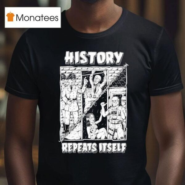 History Repeats Itself T Shirt