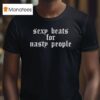 Hugel Sexy Beats For Nasty People T Shirt