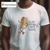 I Ll Just Have The Juicy Weiners Hotdog T Shirt