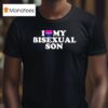 I Love My Bisexual Son T Shirt