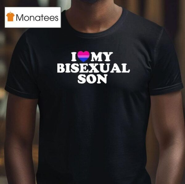 I Love My Bisexual Son T Shirt