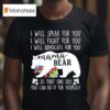 I Will Speak For You I Will Fight For You I Will Advocate For You Mama Bear Awareness T Shirt