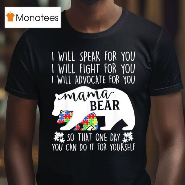 I Will Speak For You I Will Fight For You I Will Advocate For You Mama Bear Awareness T Shirt