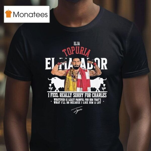 Ilia Topuria I Feel Really Sorry For Charles T Shirt