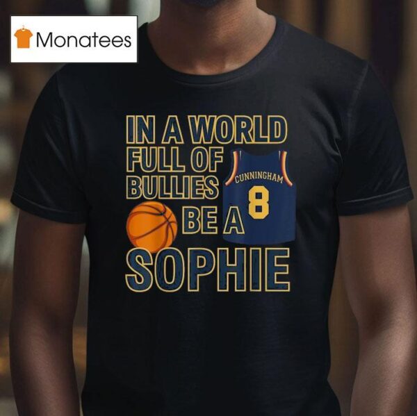 In A World Full Of Bullies Be A Sophie Cunningham Indiana Fever T Shirt