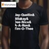 Jay Quellin And Billakay And Dee Nice And A A Ron And Tim O Thee T Shirt