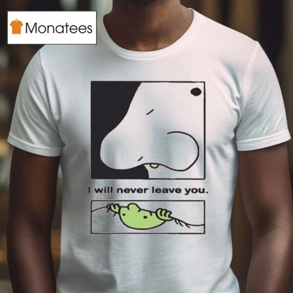 Joe Baker Eternal Friend I Will Never Leave You T Shirt