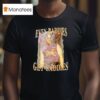 Joe Jonas Even Baddies Get Saddies T Shirt