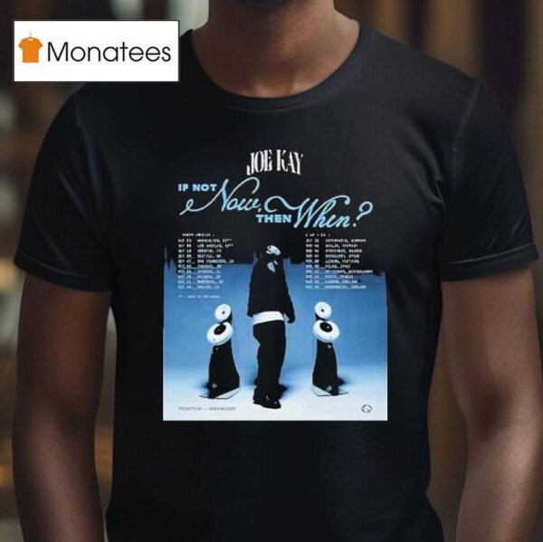 Joe Kay If Not Now Then When Tour Dates T Shirt