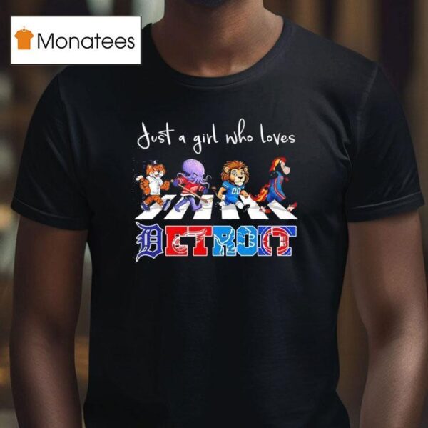 Just A Girl Who Loves Detroit Tigers Wings Lions Pistons Mascots Walking Across T Shirt