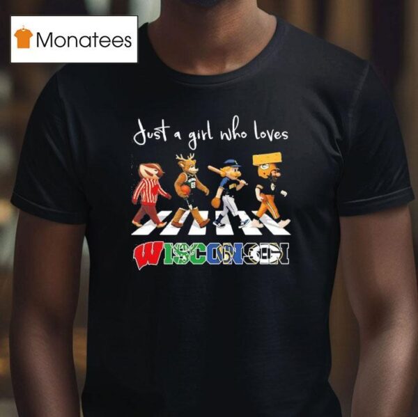Just A Girl Who Loves Wisconsin Badgers Bucks Brewers Packers Mascot Walking Across T Shirt