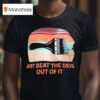 Just Beat The Devil Out Of It Vintage T Shirt