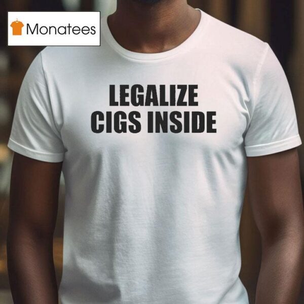 Legalize Cigs Inside T Shirt