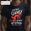 Metro Mike I M Not Clumsy I Skipped My Tutorial And Don T Know My Controls T Shirt