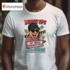 Moosh Tips He Will Bankrupt You He S A Conman Whose Mum Ain T Dead T Shirt
