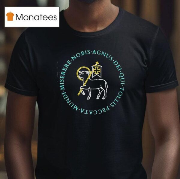 Mundi Miserere Nobis Agnus Dei Qui Tollis Peccata T Shirt