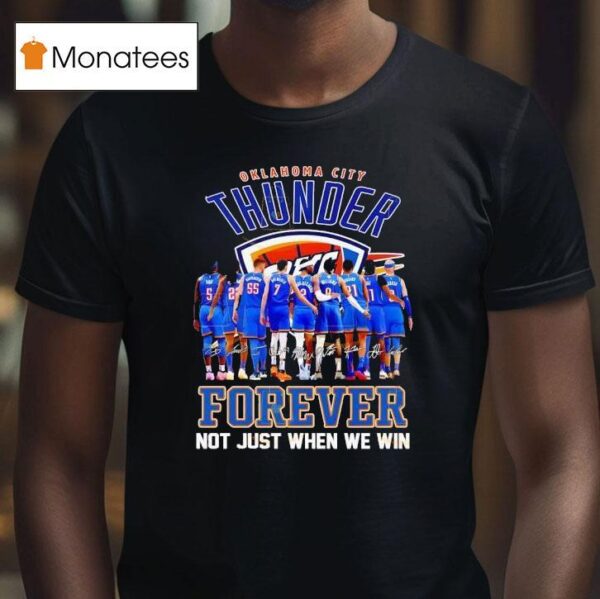 Oklahoma City Thunder Forever Not Just When We Win Signatures T Shirt