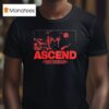 Ray Volpe Ascend There S Something Happening Out There You Ve Seen The Rise You Ve Heard The Legend But Now It S Time For Him To Ascend T Shirt