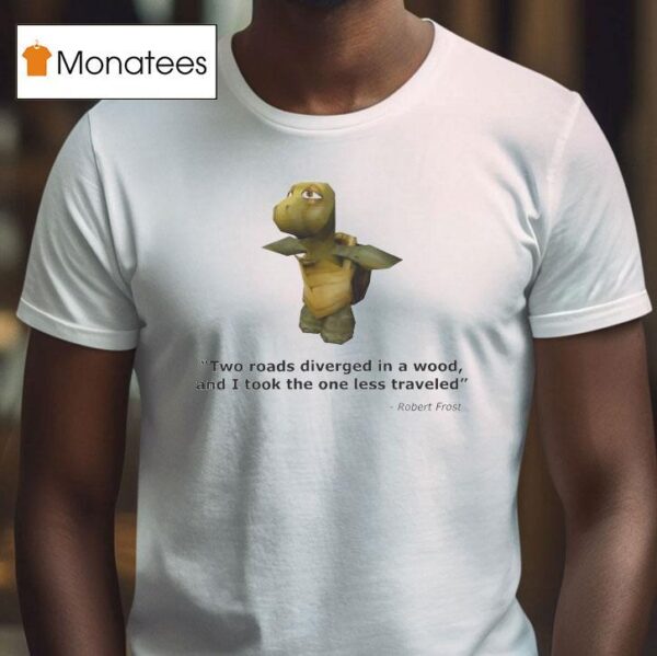 Robert Frost Two Roads Diverged In A Wood And I Took The One Less Traveled Turtle Quote T Shirt