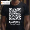 Scan Me You Won T Regret Dancing Qr Code T Shirt