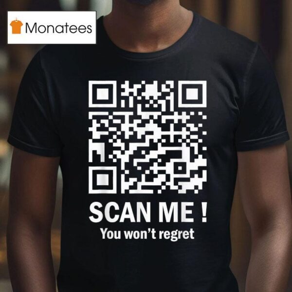 Scan Me You Won T Regret Dancing Qr Code T Shirt