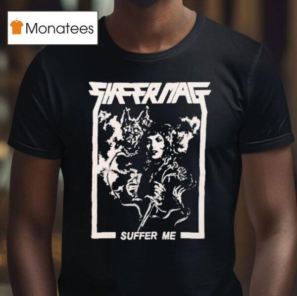 Sheer Mag Suffer Me T Shirt