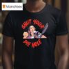 Shut Your Pie Hole T Shirt