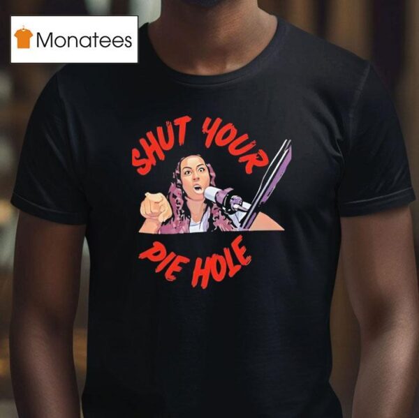 Shut Your Pie Hole T Shirt