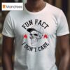 Skull Fun Fact I Don T Care T Shirt