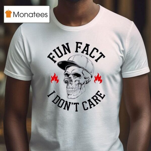 Skull Fun Fact I Don T Care T Shirt