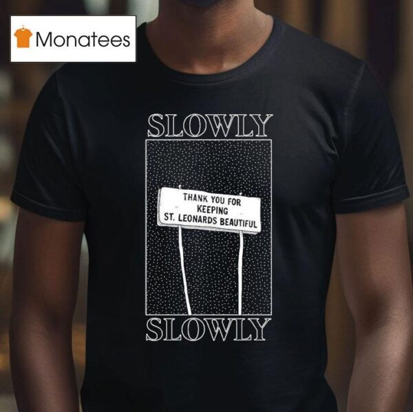 Slowly Slowly Thank You For Keeping St Leonards Beautiful T Shirt