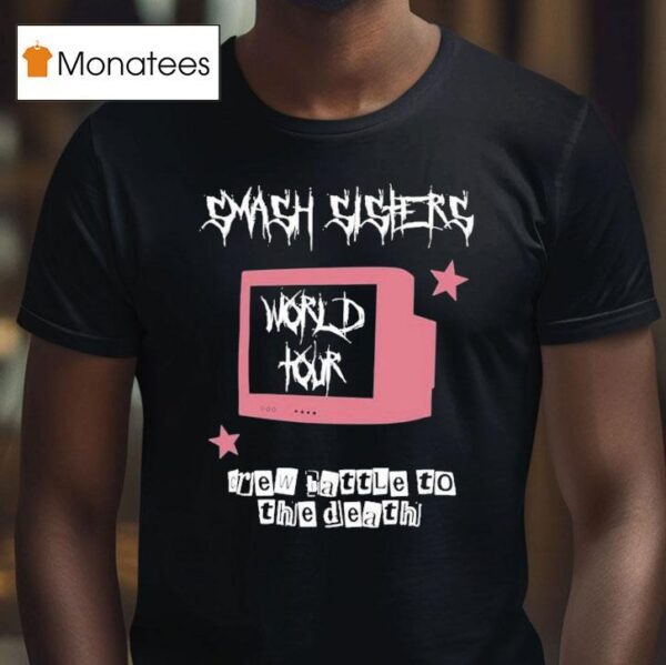 Smash Sisters World Tour Crew Battle To The Death T Shirt