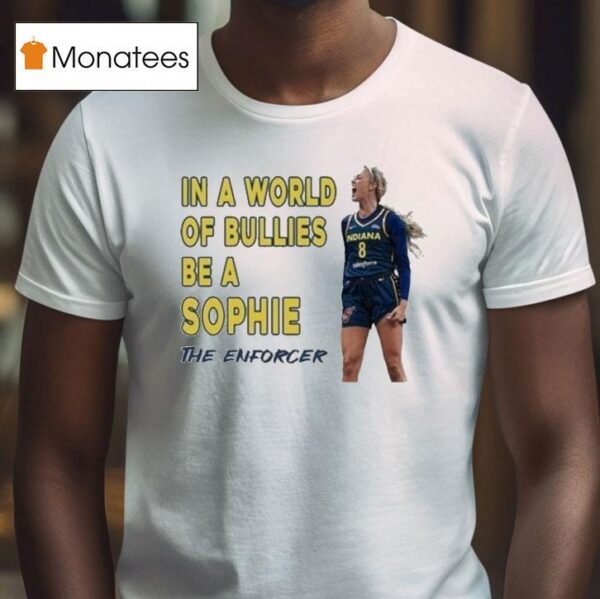 Sophie Cunningham In A World Of Bullies Be A Sophie The Enforcer T Shirt