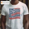 Stop Pretending Your Racism Is Patriotism Usa T Shirt