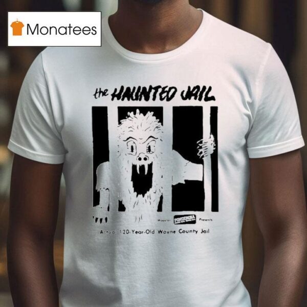 The Haunted Jail Actual Year Old Wayne County Jail Horror Movie T Shirt