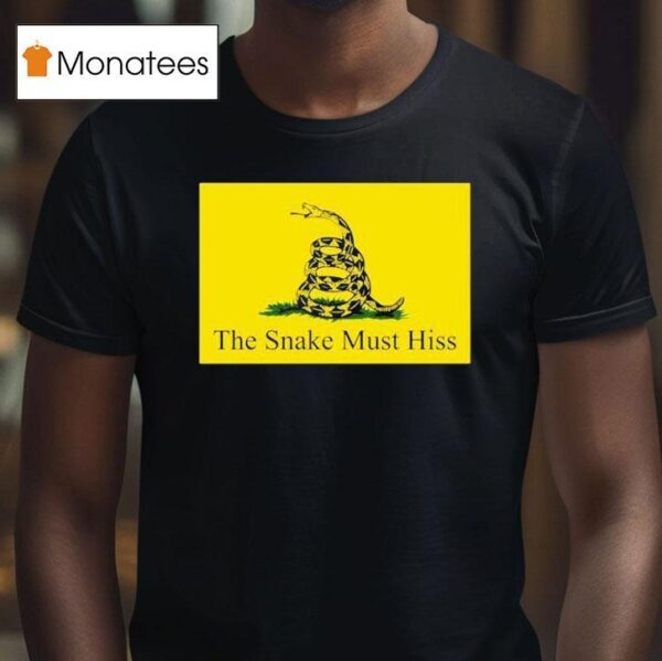 The Snake Must Hiss Don T Tread On Me Gadsden T Shirt