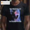 Too Cringe To Live Too Based To Die T Shirt