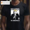 Trump No King In America T Shirt