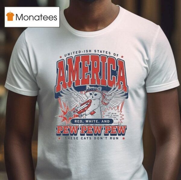 United Ish States Of America Red White And Pew Pew Pew These Cats Don T Run Max Collegiate T Shirt