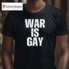 War Is Gay New T Shirt