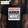 Watch Horror Movies T Shirt