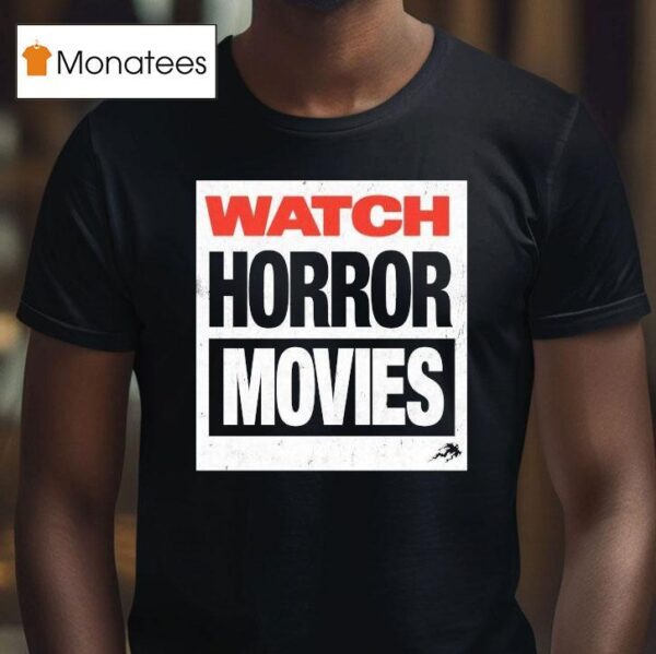 Watch Horror Movies T Shirt