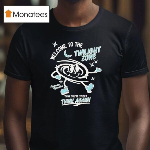 Welcome To The Twilight Zone Think You Re Stuck Think Again T Shirt