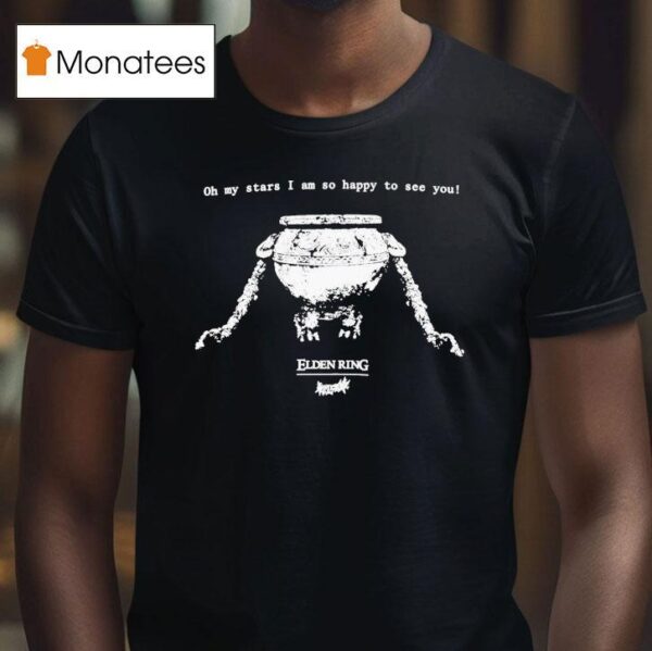 Welcome X Elden Ring Alexander Oh My Stars I Am So Happy To See You T Shirt