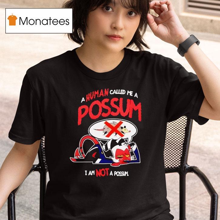 A Human Called Me A Possum I Am Not A Possum T Shirt