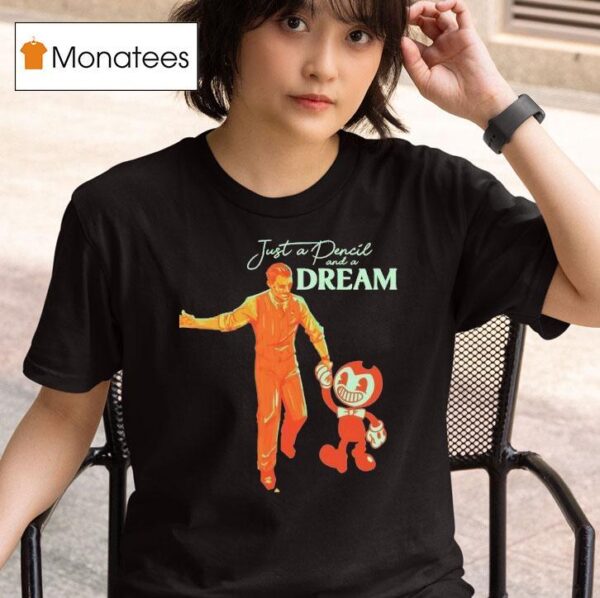 Bendy Just A Pencil And A Dream T Shirt